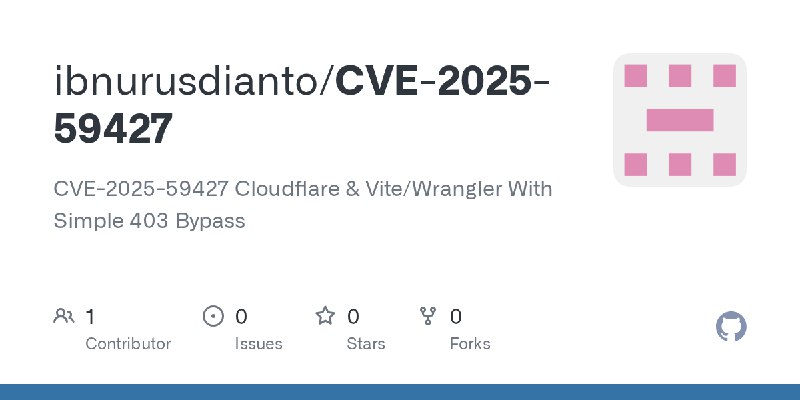GitHub - ibnurusdianto/CVE-2025-59427: CVE-2025-59427 Cloudflare & Vite/Wrangler With Simple 403 Bypass
