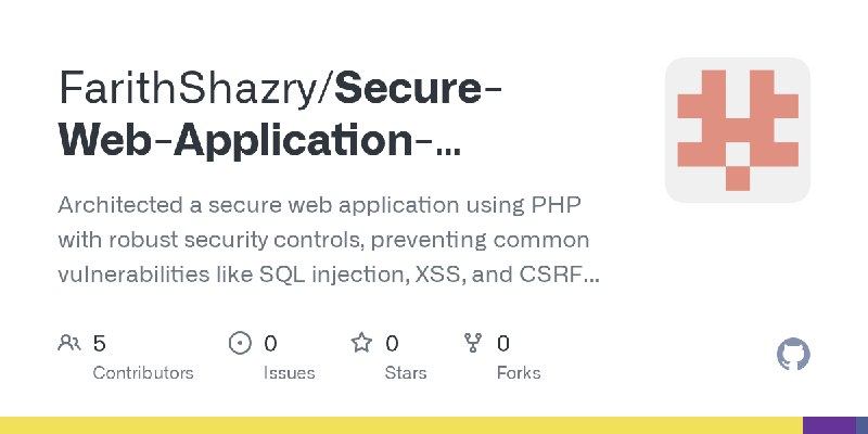 GitHub - FarithShazry/Secure-Web-Application-Development: Architected a secure web application using PHP with robust security controls…