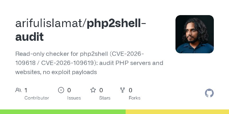 GitHub - arifulislamat/php2shell-audit: Read-only checker for php2shell (CVE-2026-109618 / CVE-2026-109619): audit PHP servers…