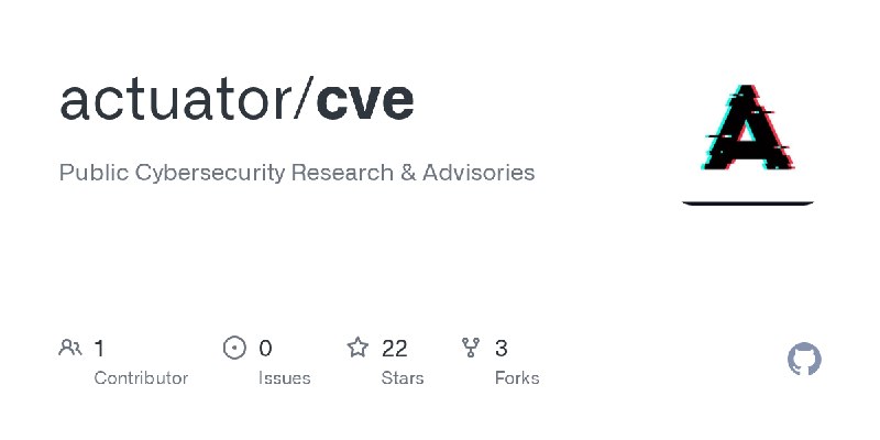 GitHub - actuator/cve: Public Cybersecurity Research & Advisories