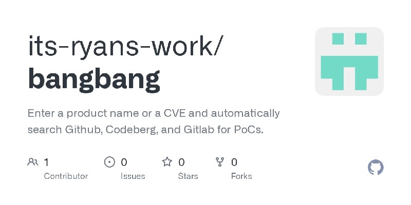 GitHub - its-ryans-work/bangbang: Enter a product name or a CVE and automatically search Github, Codeberg, and Gitlab for PoCs.