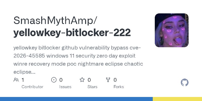 GitHub - SmashMythAmp/yellowkey-bitlocker-222: yellowkey  bitlocker github vulnerability  bypass  cve-2026-45585 windows 11 security…