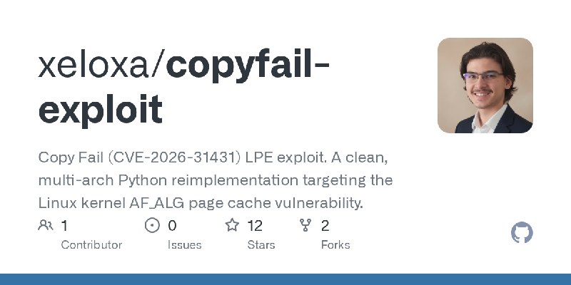 GitHub - xeloxa/copyfail-exploit: Copy Fail (CVE-2026-31431) LPE exploit. A clean, multi-arch Python reimplementation targeting…
