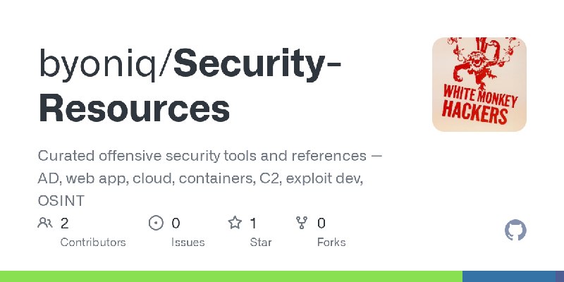 GitHub - byoniq/Security-Resources: Curated offensive security tools and references — AD, web app, cloud, containers, C2, exploit…