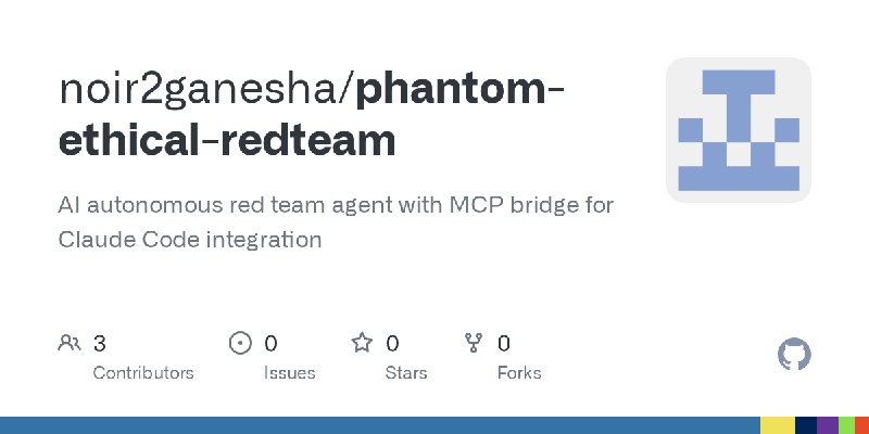 GitHub - noir2ganesha/phantom-ethical-redteam: AI autonomous red team agent with MCP bridge for Claude Code integration