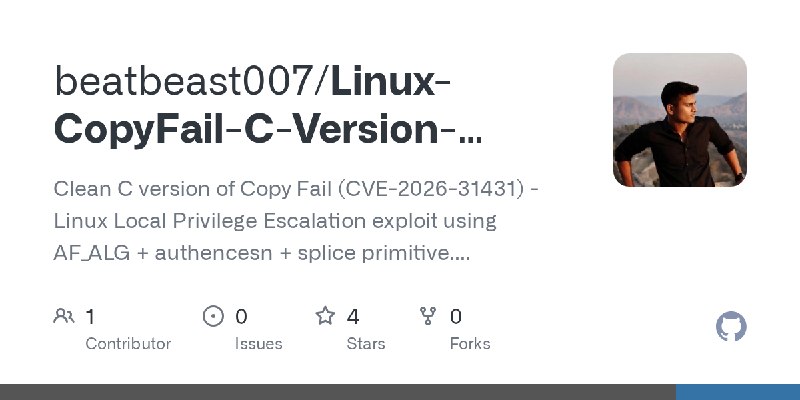 GitHub - beatbeast007/Linux-CopyFail-C-Version-CVE-2026-31431: Clean C version of Copy Fail (CVE-2026-31431) - Linux Local Privilege…