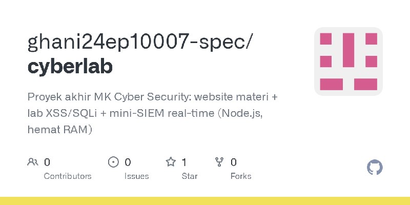 GitHub - ghani24ep10007-spec/cyberlab: Proyek akhir MK Cyber Security: website materi + lab XSS/SQLi + mini-SIEM real-time (Node.js…
