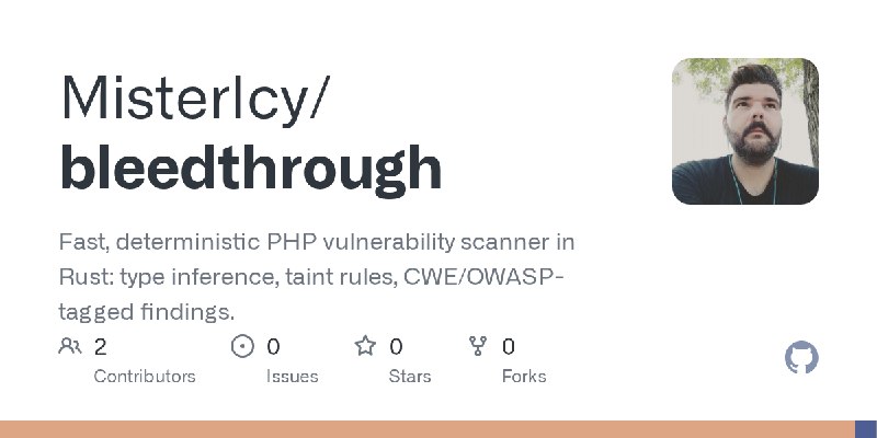 GitHub - MisterIcy/bleedthrough: Fast, deterministic PHP vulnerability scanner in Rust: type inference, taint rules, CWE/OWASP…