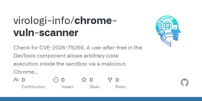 GitHub - virologi-info/chrome-vuln-scanner: Check for CVE-2026-79266. A use-after-free in the DevTools component allows arbitrary…