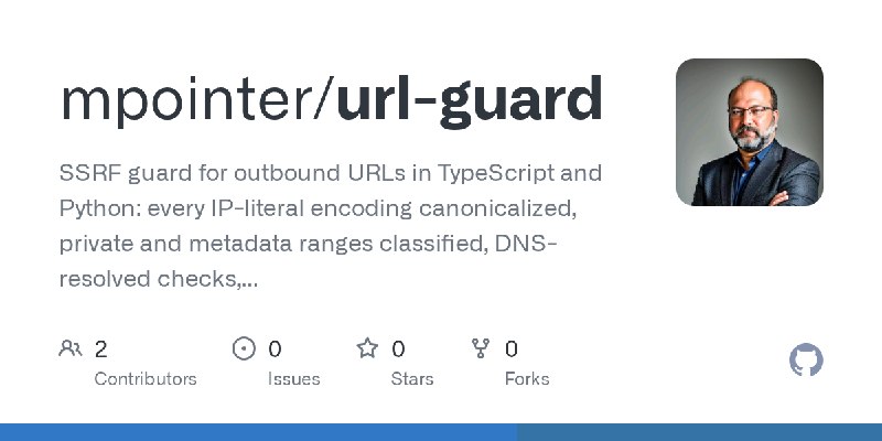 GitHub - mpointer/url-guard: SSRF guard for outbound URLs in TypeScript and Python: every IP-literal encoding canonicalized, private…