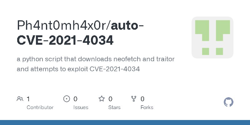 GitHub - Ph4nt0mh4x0r/auto-CVE-2021-4034: a python script that downloads neofetch and traitor and attempts to exploit CVE-2021…