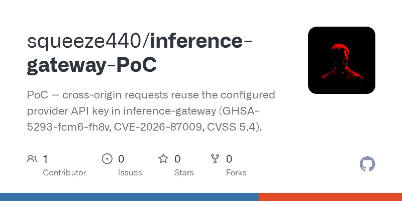 GitHub - squeeze440/inference-gateway-PoC: PoC — cross-origin requests reuse the configured provider API key in inference-gateway…