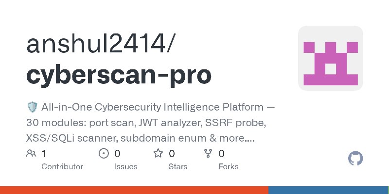 GitHub - anshul2414/cyberscan-pro: 🛡️ All-in-One Cybersecurity Intelligence Platform — 30 modules: port scan, JWT analyzer, SSRF…