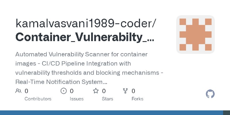 GitHub - kamalvasvani1989-coder/Container_Vulnerabilty_Scanner: Automated Vulnerability Scanner for container images   - CI/CD…