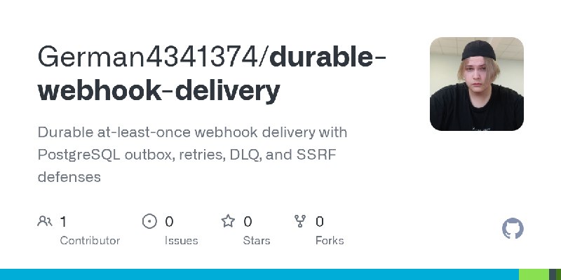 GitHub - German4341374/durable-webhook-delivery: Durable at-least-once webhook delivery with PostgreSQL outbox, retries, DLQ, and…