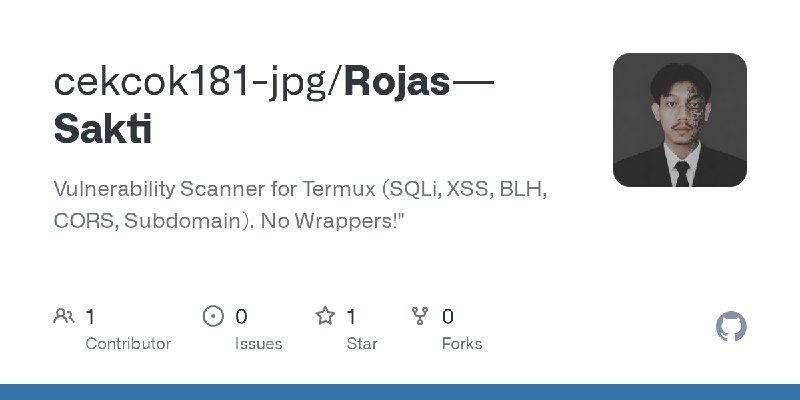 GitHub - cekcok181-jpg/Rojas---Sakti: Vulnerability Scanner for Termux (SQLi, XSS, BLH, CORS, Subdomain). No Wrappers!