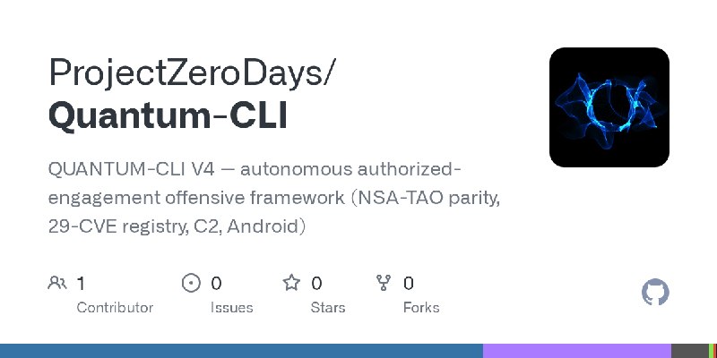 GitHub - ProjectZeroDays/Quantum-CLI: QUANTUM-CLI V4 — autonomous authorized-engagement offensive framework (NSA-TAO parity, 29…