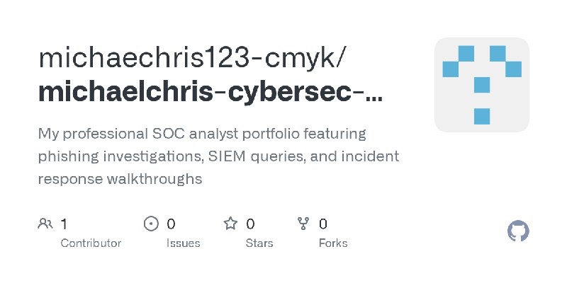 GitHub - michaechris123-cmyk/michaelchris-cybersec-portfolio-blueteam: My professional SOC analyst portfolio featuring phishing…