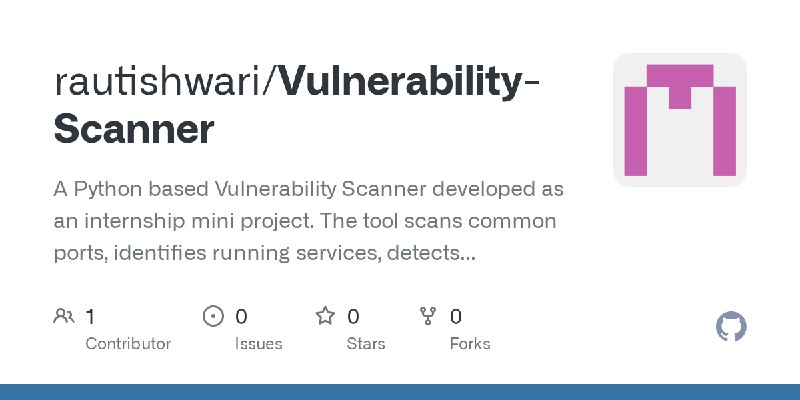 GitHub - rautishwari/Vulnerability-Scanner: A Python based Vulnerability Scanner developed as an internship mini project. The tool…
