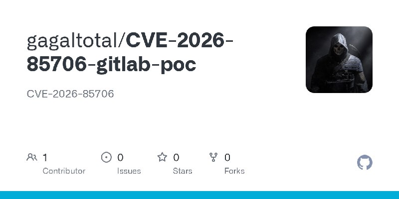 GitHub - gagaltotal/CVE-2026-85706-gitlab-poc: CVE-2026-85706
