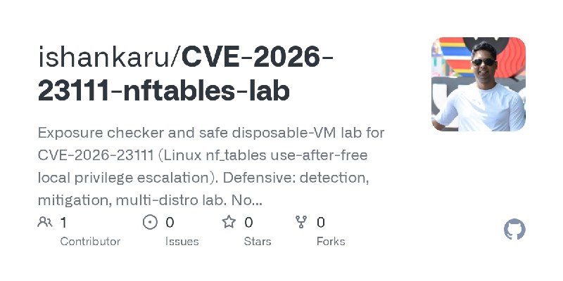 GitHub - ishankaru/CVE-2026-23111-nftables-lab: Exposure checker and safe disposable-VM lab for CVE-2026-23111 (Linux nf_tables…