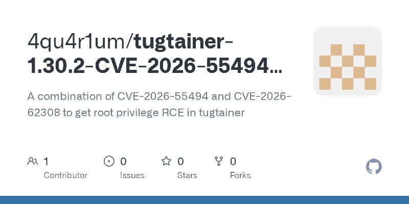 GitHub - 4qu4r1um/tugtainer-1.30.2-CVE-2026-55494-and-CVE-2026-62308-to-RCE: A combination of CVE-2026-55494 and CVE-2026-62308…