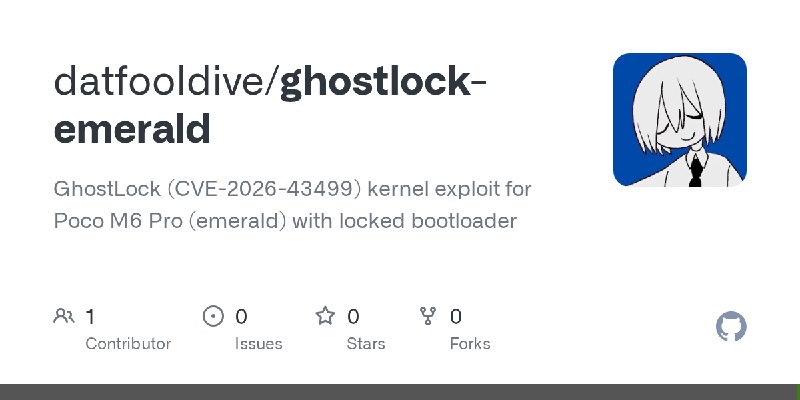 GitHub - datfooldive/ghostlock-emerald: GhostLock (CVE-2026-43499) kernel exploit for Poco M6 Pro (emerald) with locked bootloader