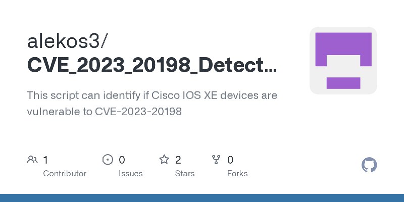 GitHub - alekos3/CVE_2023_20198_Detector: This script can identify if Cisco IOS XE devices are vulnerable to CVE-2023-20198