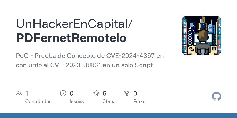 GitHub - UnHackerEnCapital/PDFernetRemotelo: PoC - Prueba de Concepto de CVE-2024-4367 en conjunto al CVE-2023-38831 en un solo…