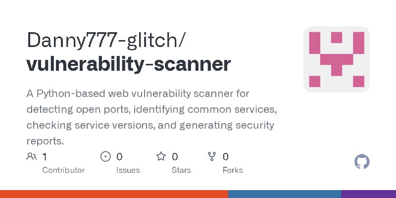 GitHub - Danny777-glitch/vulnerability-scanner: A Python-based web vulnerability scanner for detecting open ports, identifying…