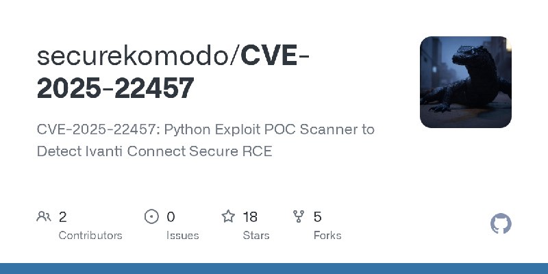 GitHub - securekomodo/CVE-2025-22457: CVE-2025-22457: Python Exploit POC Scanner to Detect Ivanti Connect Secure RCE