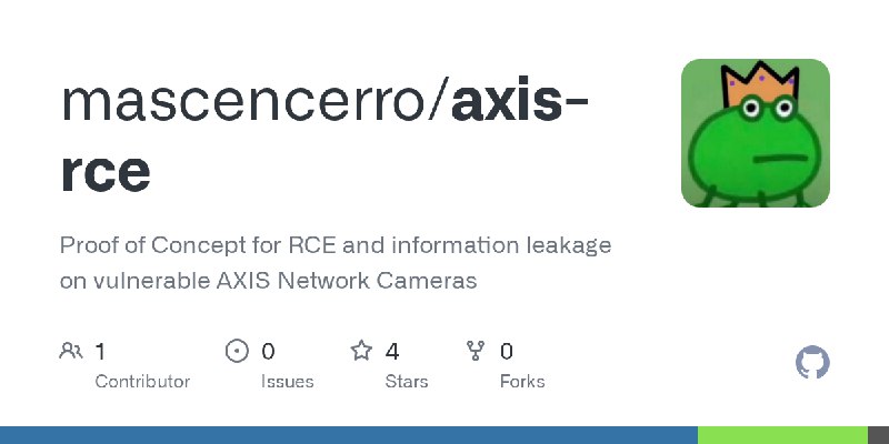 GitHub - mascencerro/axis-rce: Proof of Concept for RCE and information leakage on vulnerable AXIS Network Cameras