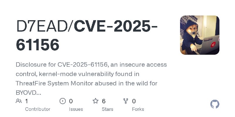 GitHub - D7EAD/CVE-2025-61156: Disclosure for CVE-2025-61156, an insecure access control, kernel-mode vulnerability found in ThreatFire…