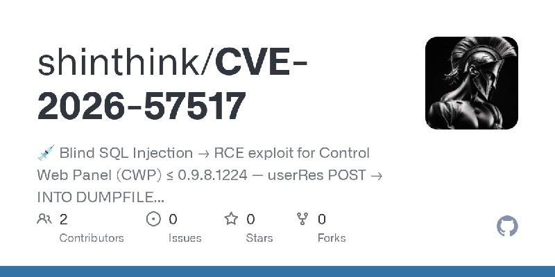 GitHub - shinthink/CVE-2026-57517: 💉 Blind SQL Injection → RCE exploit for Control Web Panel (CWP) ≤ 0.9.8.1224 — userRes POST…