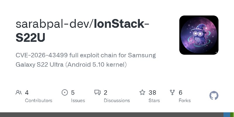GitHub - sarabpal-dev/IonStack-S22U: CVE-2026-43499 full exploit chain for Samsung Galaxy S22 Ultra (Android 5.10 kernel)