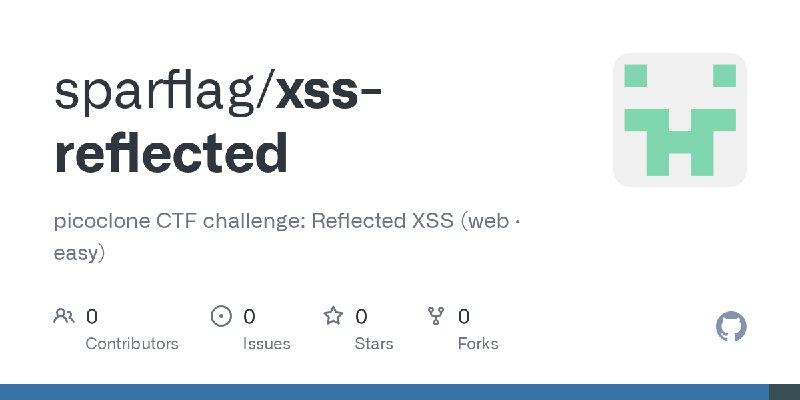 GitHub - sparflag/xss-reflected: picoclone CTF challenge: Reflected XSS (web · easy)