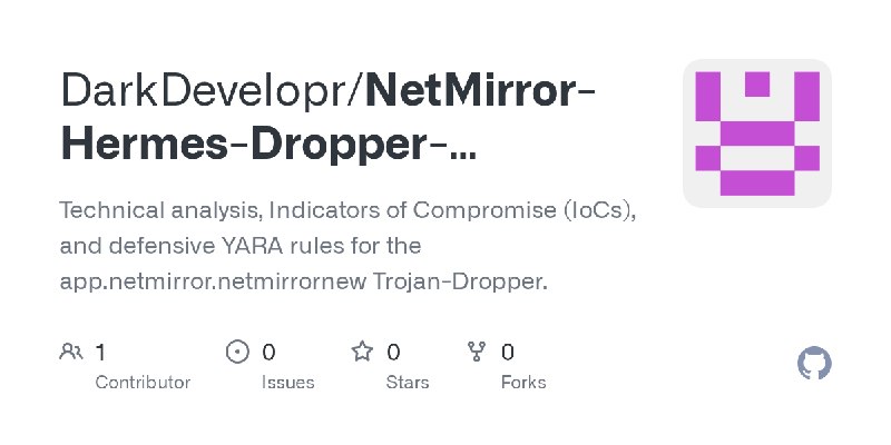 GitHub - DarkDevelopr/NetMirror-Hermes-Dropper-Analysis: Technical analysis, Indicators of Compromise (IoCs), and defensive YARA…