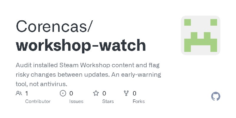 GitHub - Corencas/workshop-watch: Audit installed Steam Workshop content and flag risky changes between updates. An early-warning…