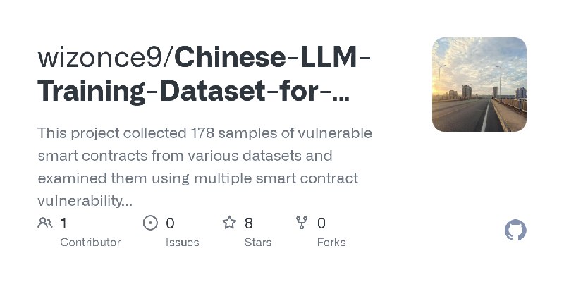 GitHub - wizonce9/Chinese-LLM-Training-Dataset-for-Smart-Contract-Vulnerability-Repair: This project collected 178 samples of vulnerable…