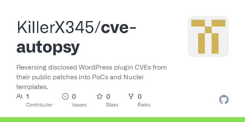 GitHub - KillerX345/cve-autopsy: Reversing disclosed WordPress plugin CVEs from their public patches into PoCs and Nuclei templates.