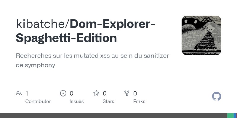 GitHub - kibatche/Dom-Explorer-Spaghetti-Edition: Recherches sur les mutated xss au sein du sanitizer de symphony