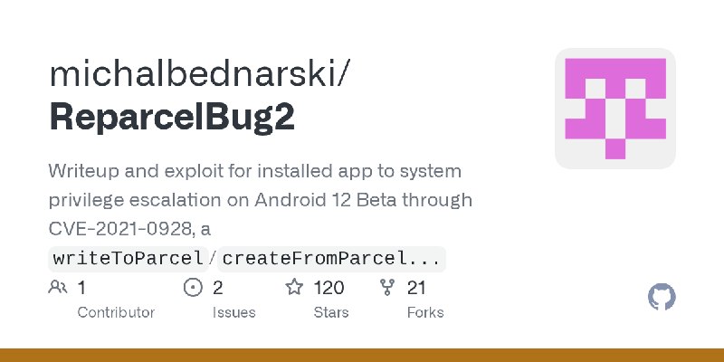 GitHub - michalbednarski/ReparcelBug2: Writeup and exploit for installed app to system privilege escalation on Android 12 Beta…