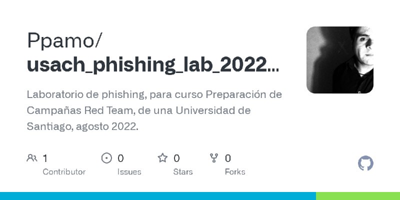 GitHub - Ppamo/usach_phishing_lab_202208: Laboratorio de phishing, para curso Preparación de Campañas Red Team, de una Universidad…