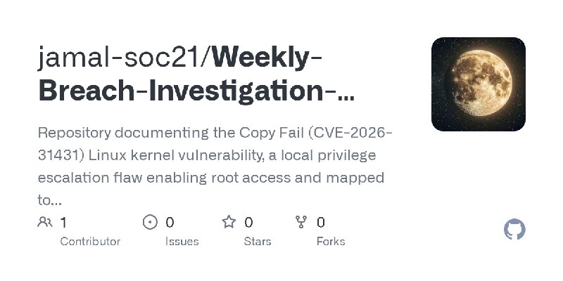 GitHub - jamal-soc21/Weekly-Breach-Investigation--006: Repository documenting the Copy Fail (CVE-2026-31431) Linux kernel vulnerability…