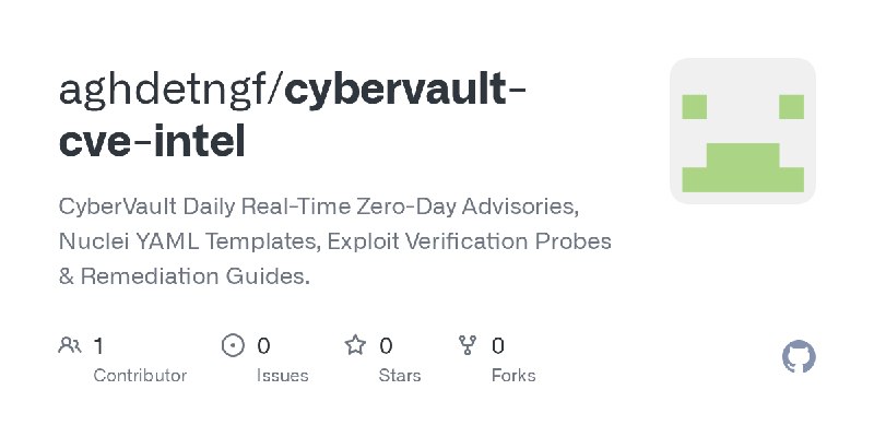 GitHub - aghdetngf/cybervault-cve-intel: CyberVault Daily Real-Time Zero-Day Advisories, Nuclei YAML Templates, Exploit Verification…