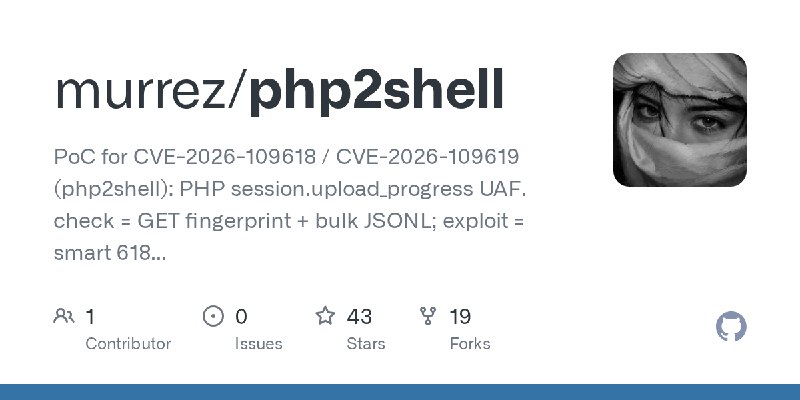 GitHub - murrez/php2shell: PoC for CVE-2026-109618 / CVE-2026-109619 (php2shell): PHP session.upload_progress UAF. check = GET…
