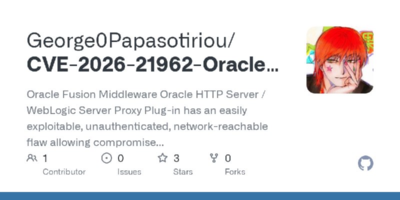 GitHub - George0Papasotiriou/CVE-2026-21962-Oracle-HTTP-Server-WebLogic-Proxy-Plug-in-Critical-: Oracle Fusion Middleware Oracle…