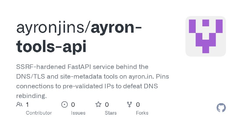 GitHub - ayronjins/ayron-tools-api: SSRF-hardened FastAPI service behind the DNS/TLS and site-metadata tools on ayron.in. Pins…