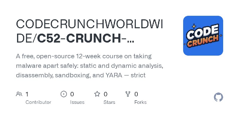 GitHub - CODECRUNCHWORLDWIDE/C52-CRUNCH-MALWARE: A free, open-source 12-week course on taking malware apart safely: static and…