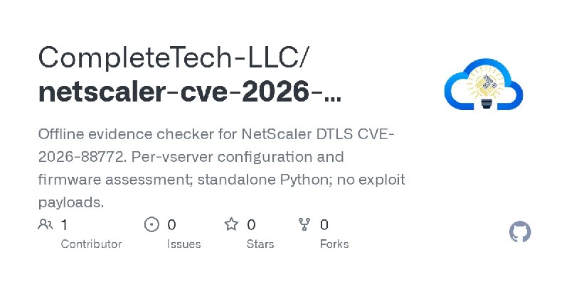 GitHub - CompleteTech-LLC/netscaler-cve-2026-88772-check: Offline evidence checker for NetScaler DTLS CVE-2026-88772. Per-vserver…